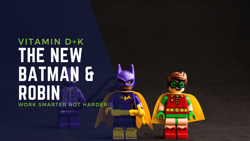 Vitamin K & D – The New Batman & Robin
