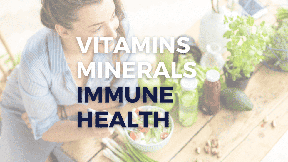 Vitamins, Minerals, & Your Immune Health