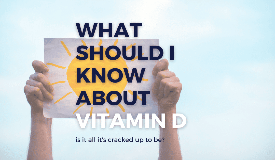 Vitamin D: Is It All It’s Cracked Up to Be?