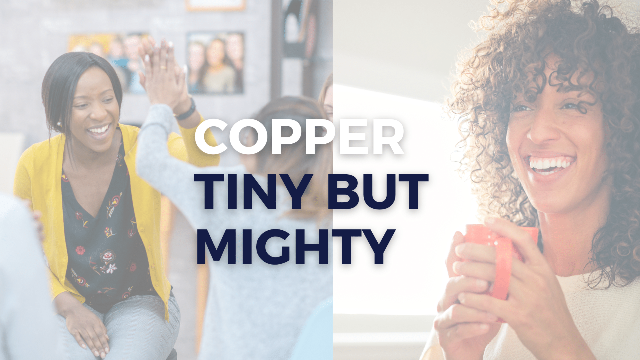 Copper: Tiny But Mighty