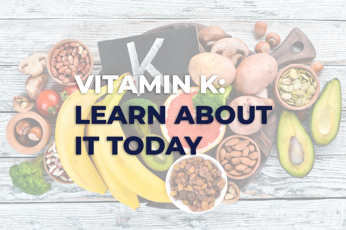 Vitamin K: Learn About it Today