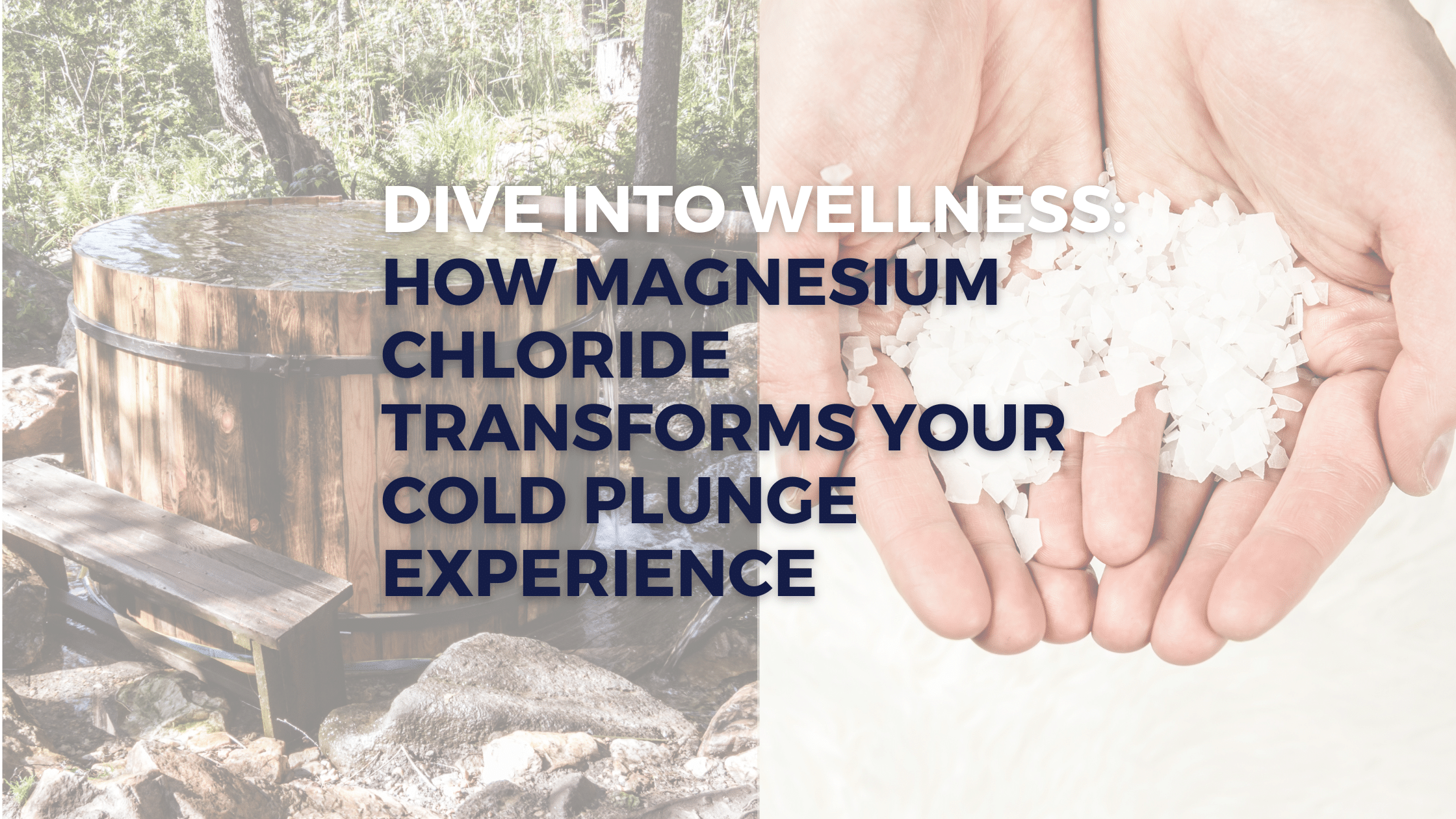 Dive Into Wellness: How Magnesium Chloride Transforms Your Cold Plunge Experience