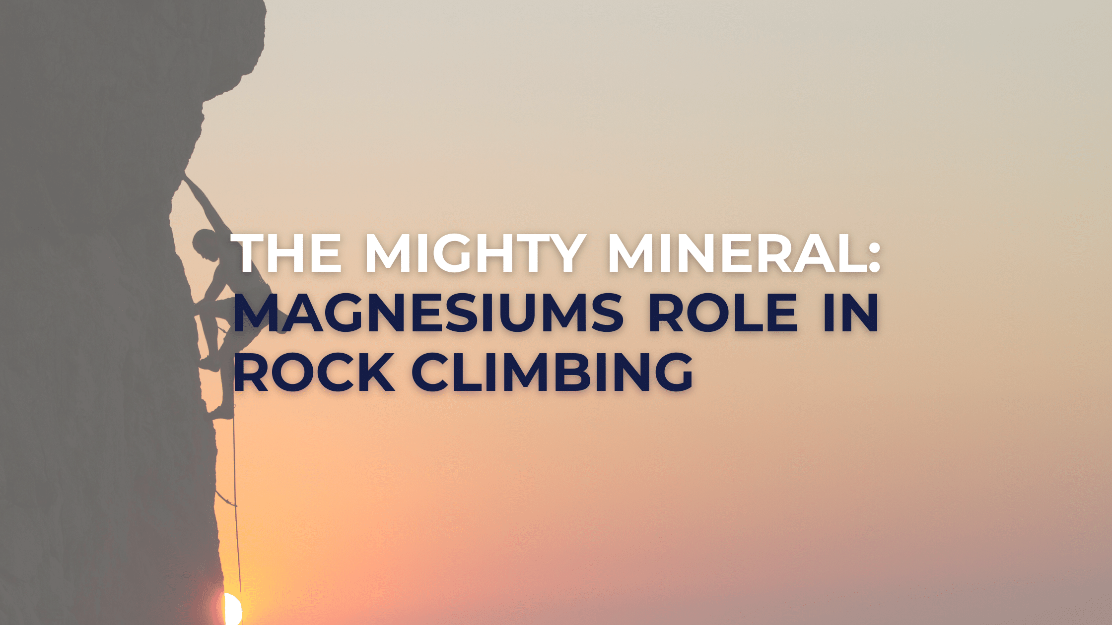The Mighty Mineral: Magnesium’s Role in Rock Climbing