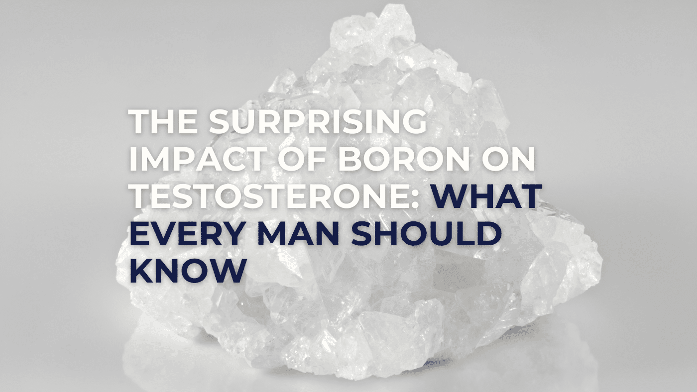 The Impact of Boron on Testosterone: What Every Man Should Know